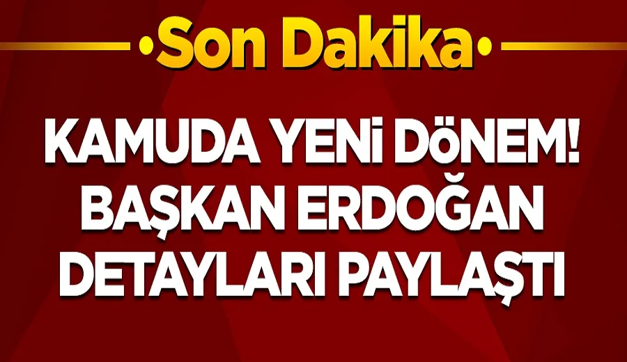 Kamuda yeni dönem! Başkan Erdoğan detayları paylaştı