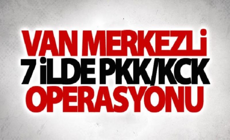 Van Merkezli 7 İlde PKK Operasyonu: 6 Tutuklama