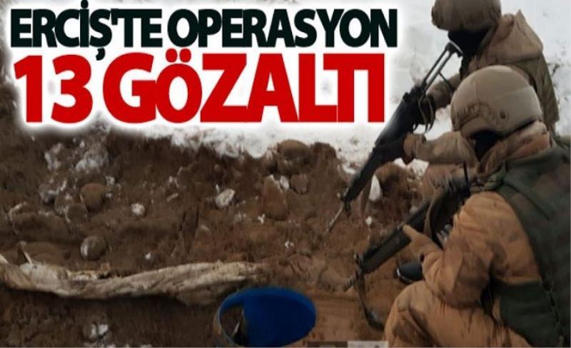Erciş'te operasyon: 13 gözaltı