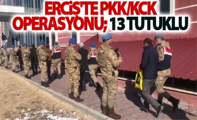 Erciş'te PKK/KCK operasyonu; 13 tutuklu