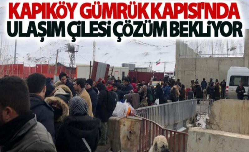 Kapıköy Gümrük Kapısı'nda ulaşım çilesi çözüm bekliyor