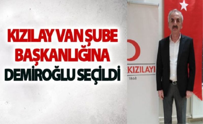 Kızılay Van Şube Başkanlığına Demiroğlu seçildi