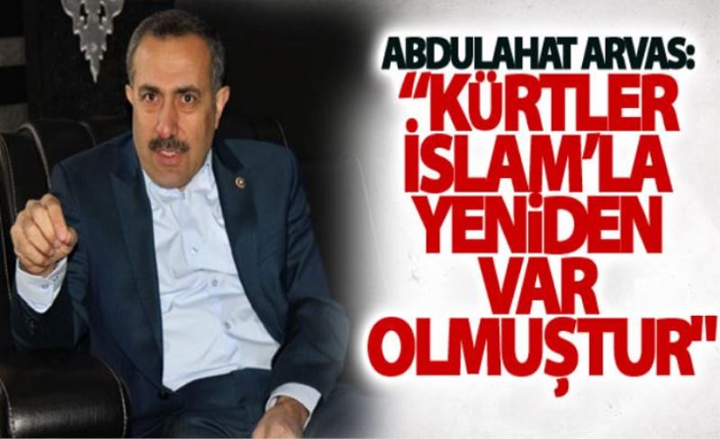 Abdulahat Arvas: Kürtler İslam’la yeniden var olmuştur