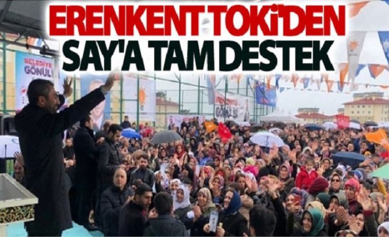 ERENKENT TOKİ'DEN SAY'A TAM DESTEK
