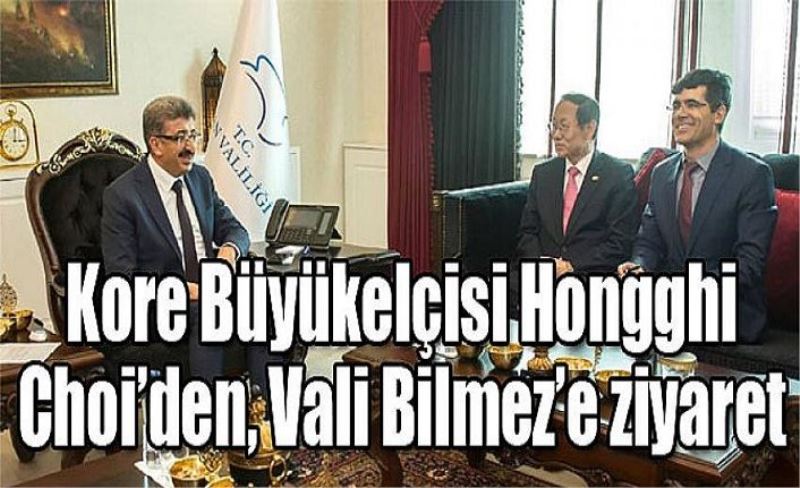 Kore Büyükelçisi Hongghi Choi’den, Vali Bilmez’e ziyaret