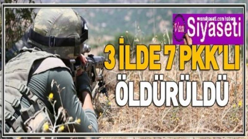 3 ilde 7 PKK’lı öldürüldü