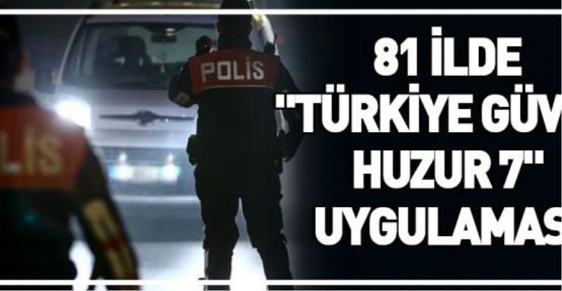 81 ilde Türkiye Güven Huzur 7 uygulaması