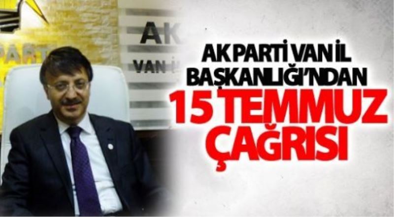 AK Parti Van İl Başkanlığından ‘15 Temmuz’ çağrısı