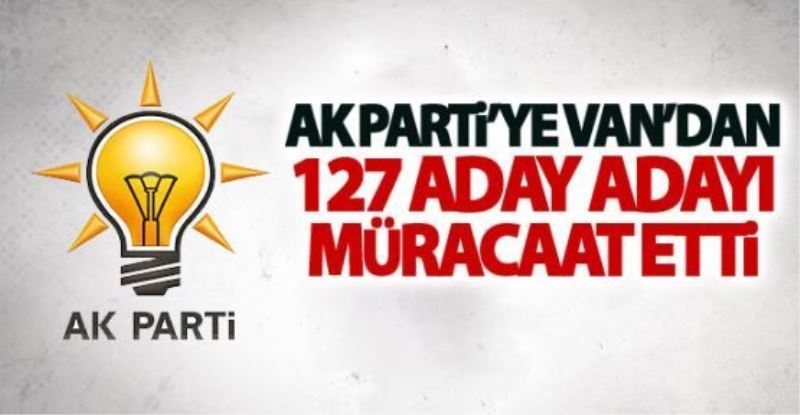 AK Parti’ye Van’dan 127 aday adayı müracaat etti