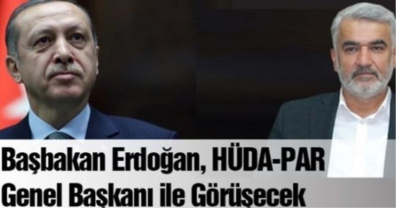 Başbakan Erdoğan, HÜDA-PAR Genel Başkanı ile Görüşecek