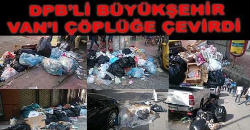 DBP’li Büyükşehir Belediyesi Van’ı çöplüğe çevirdi