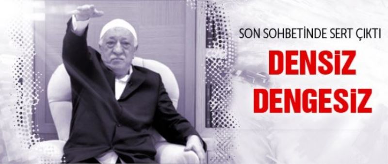 Fethullah Gülen: Dengesiz ve densiz mahluk