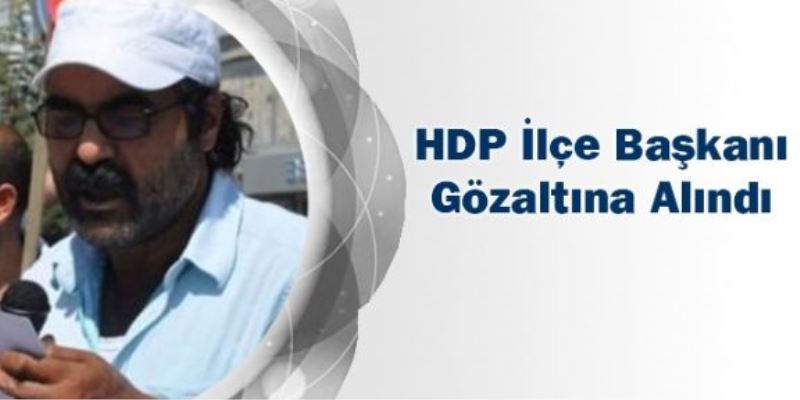HDP İlçe Başkanı Gözaltına Alındı