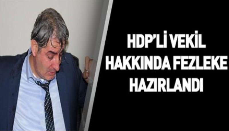 HDP’li vekil hakkında fezleke hazırlandı