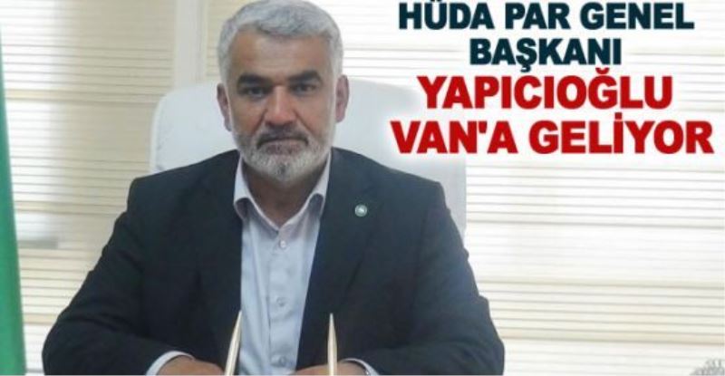 HÜDA PAR Genel Başkanı Yapıcıoğlu Van’a geliyor