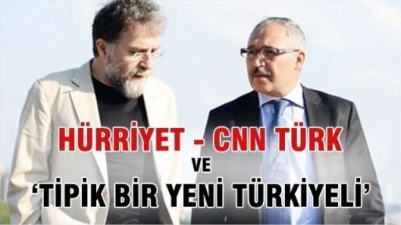 Hürriyet, CNN Türk ve ‘tipik bir yeni Türkiyeli’