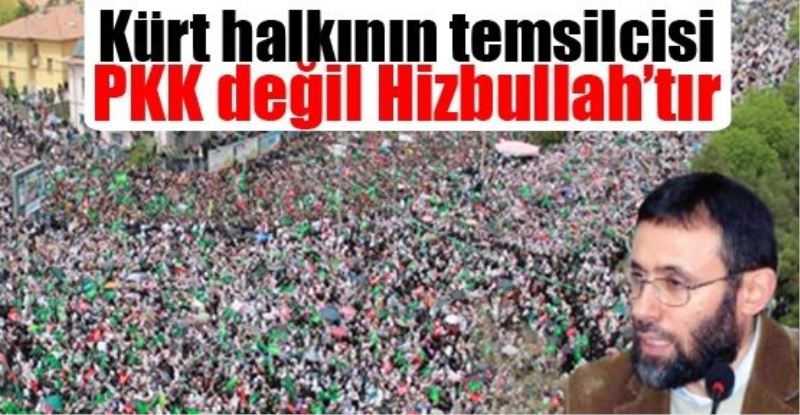 Kürt halkının temsilcisi PKK değil Hizbullah’tır
