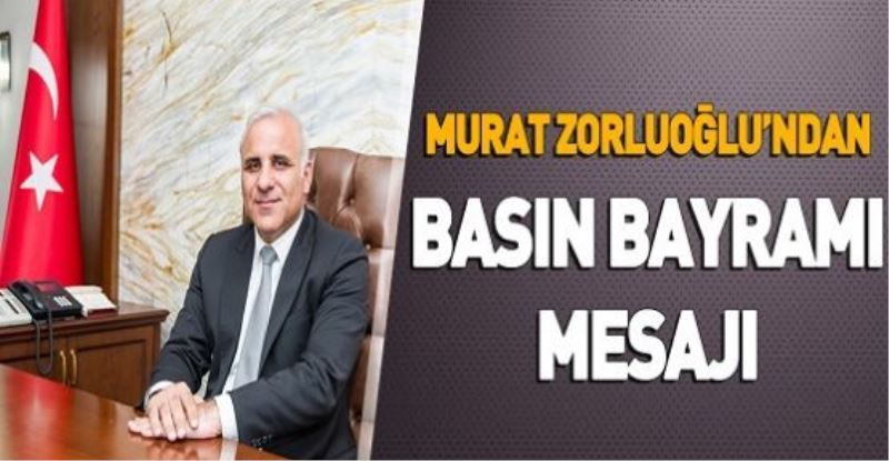 Murat Zorluoğlu’ndan Basın bayramı mesajı