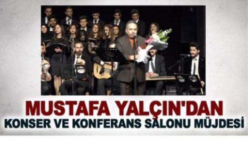 Mustafa Yalçın’dan konser ve konferans salonu müjdesi