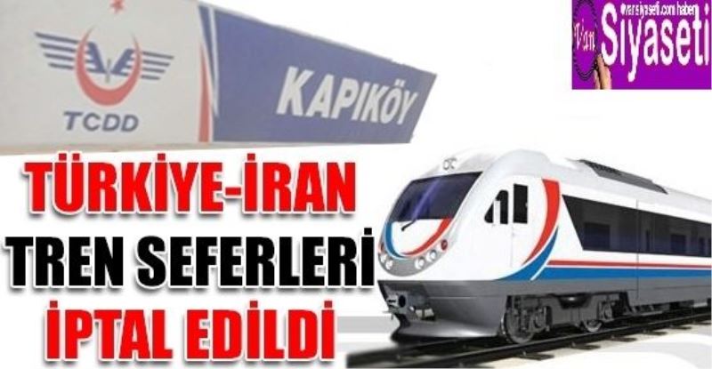  Türkiye-İran tren seferleri iptal edildi