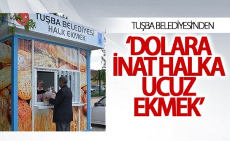 Tuşba Belediyesi vatandaşa 60 kuruşa ekmek satıyor
