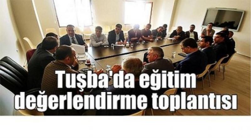 Tuşba’da okullaşma oranının artırılması için toplantı…