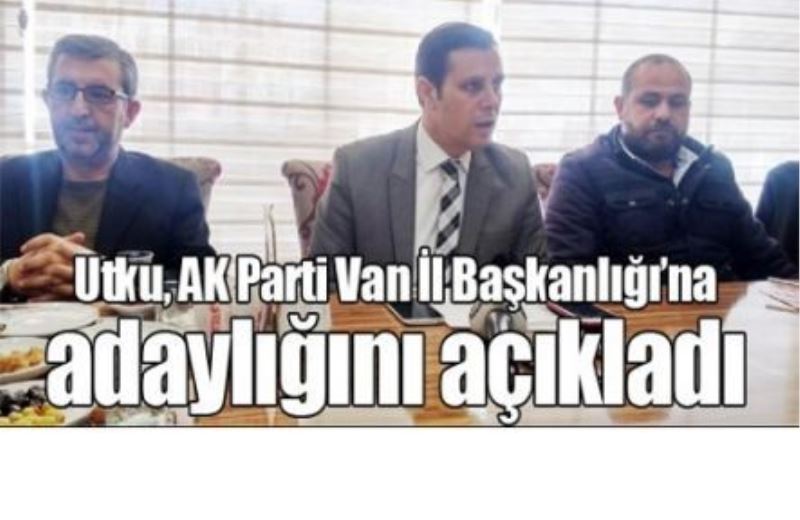 Utku, AK Parti Van İl Başkanlığı’na adaylığını açıkladı
