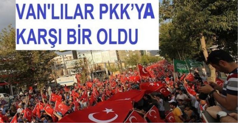 Van halkı PKK’ya karşı bir oldu