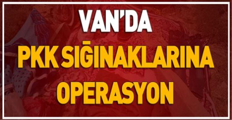 VAN’DA PKK SIĞINAKLARINA OPERASYON