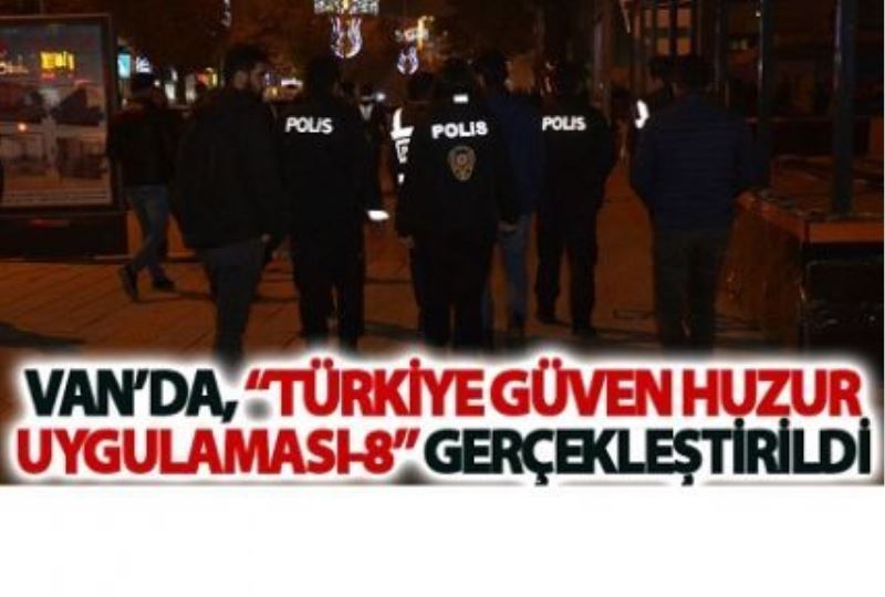 Van’da, Türkiye Güven Huzur Uygulaması-8 gerçekleştirildi