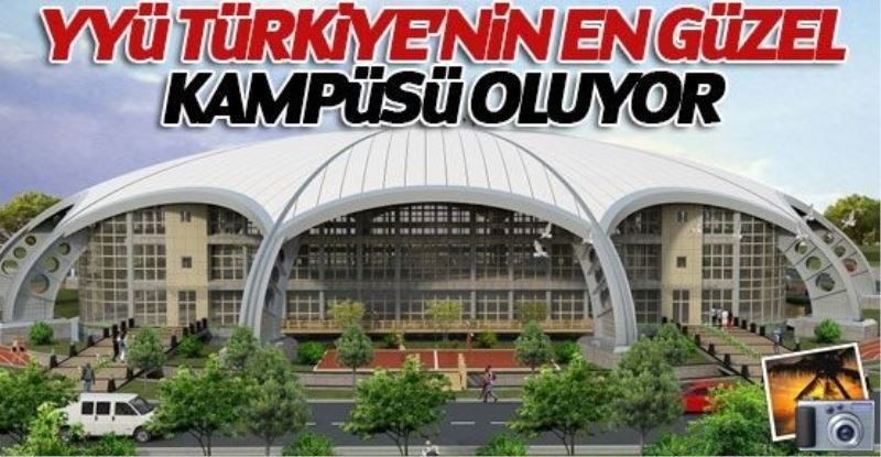 “YYÜ Türkiye’nin en güzel kampüsü olacak”