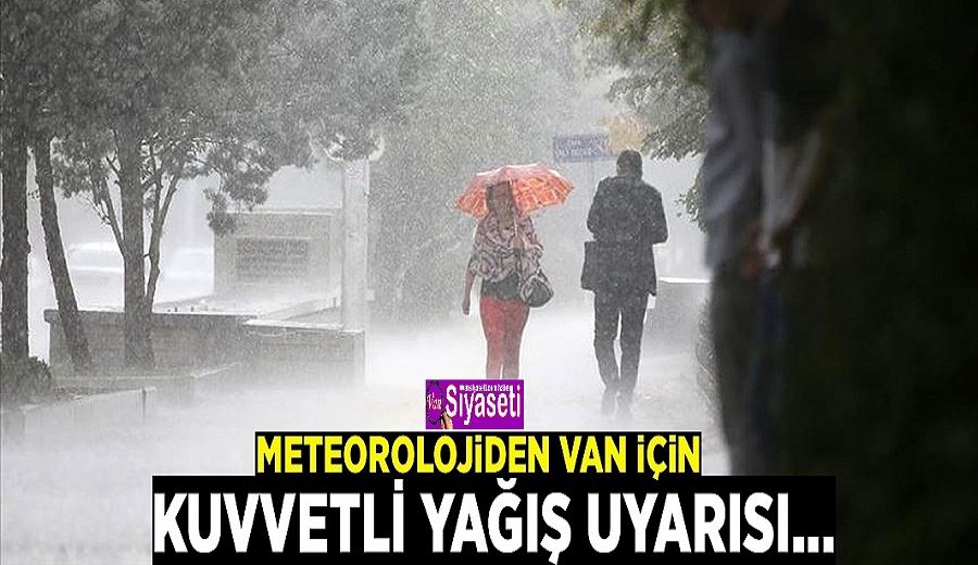 Meteorolojiden Van için kuvvetli yağış uyarısı...