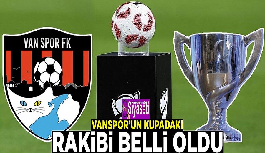 Vanspor’un kupadaki rakibi belli oldu