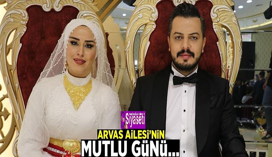 Arvas Ailesi’nin mutlu günü…