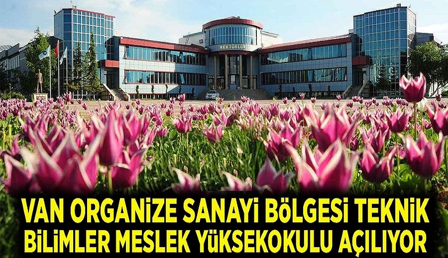 Van Organize Sanayi Bölgesi Teknik Bilimler Meslek Yüksekokulu açılıyor