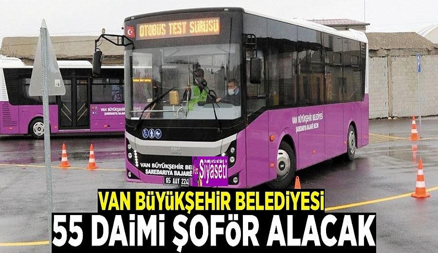 Van Büyükşehir Belediyesi 55 daimi şoför alacak