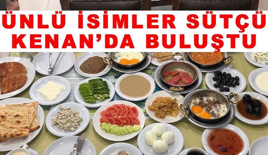 Ünlü  isimler sütçü Kenan’da  buluştu