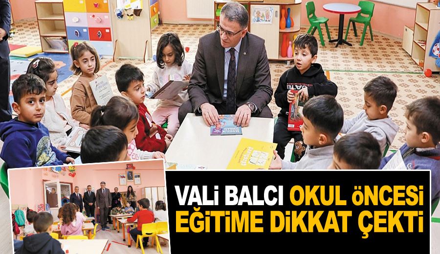 Vali Balcı, okul öncesi eğitime dikkat çekti