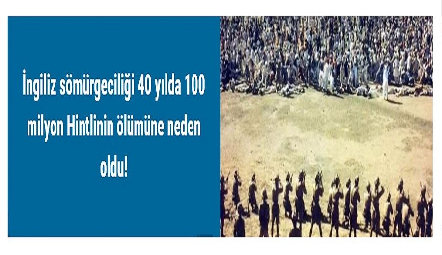 İngiliz sömürgeciliği 40 yılda 100 milyon Hintlinin ölümüne neden oldu!