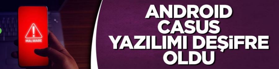 Android casus yazılımı deşifre oldu