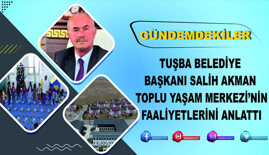 Gündemdekiler 36. Bölüm: Tuşba Belediyesi Kalecik Toplum Yaşam Merkezi