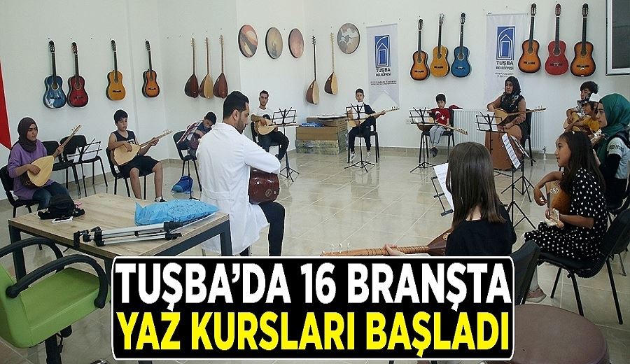 Tuşba’da 16 branşta yaz kursları başladı