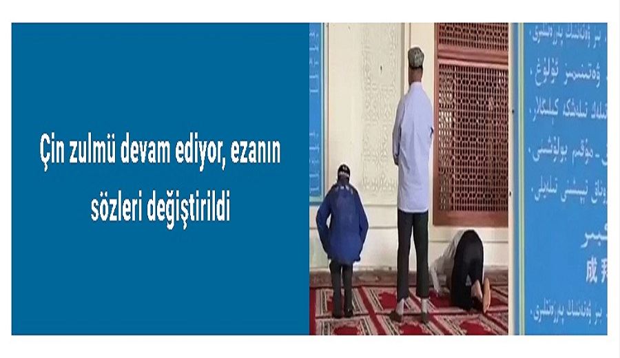 Çin zulmü devam ediyor, ezanın sözleri değiştirildi