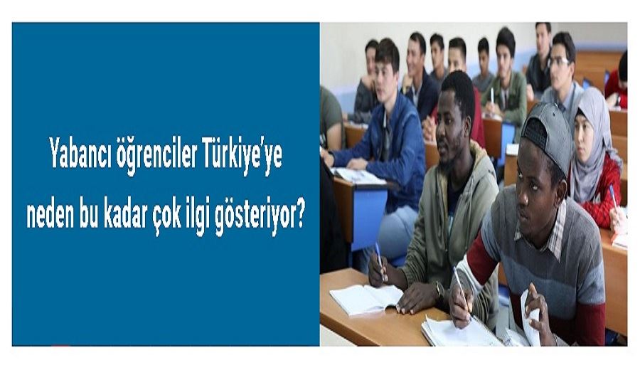 Yabancı öğrenciler Türkiye’ye neden bu kadar çok ilgi gösteriyor?