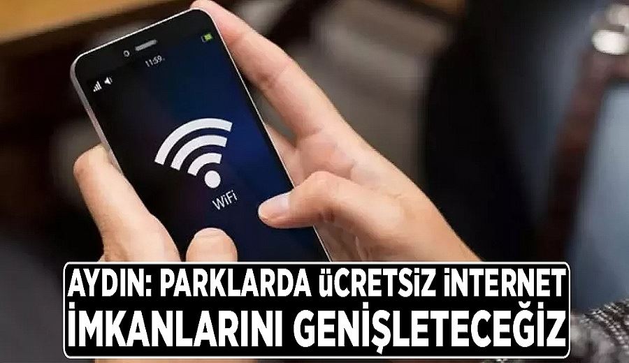 Aydın: Parklarda ücretsiz internet imkanlarını genişleteceğiz