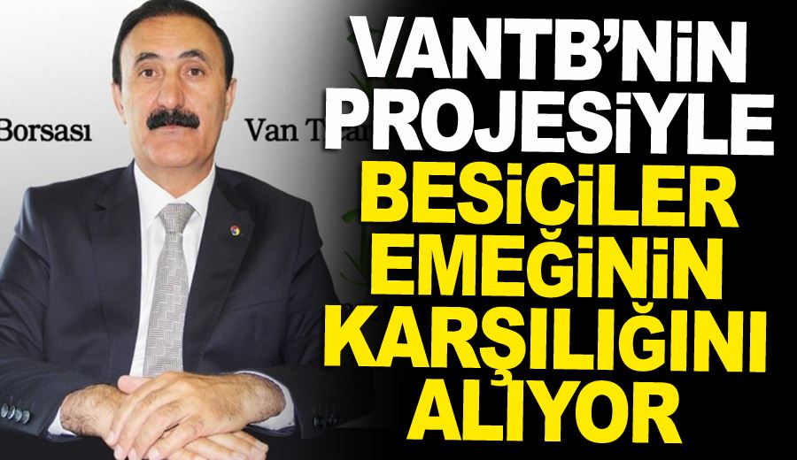 VANTB’nin projesiyle besiciler emeğinin karşılığını alıyor