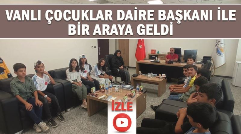 Vanlı çocuklar daire başkanı ile bir araya geldi