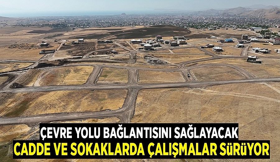 Çevre yolu bağlantısını sağlayacak cadde ve sokaklarda çalışmalar sürüyor