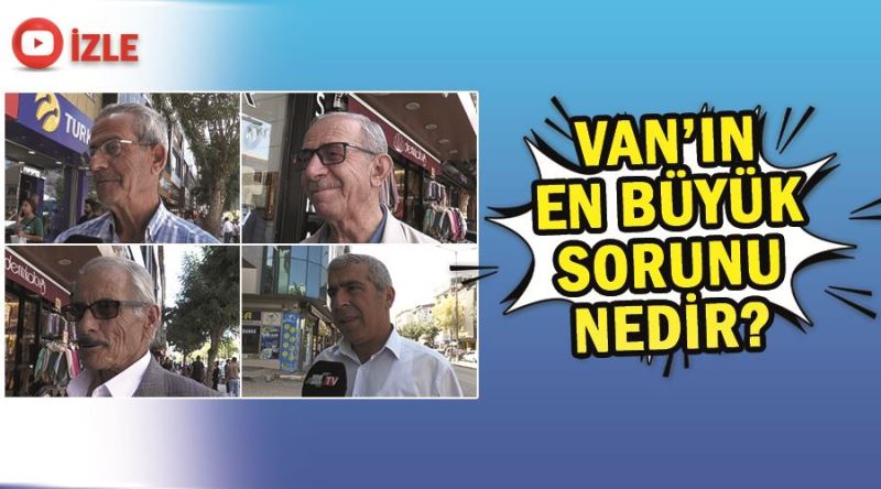 Van’ın en büyük sorunu nedir?