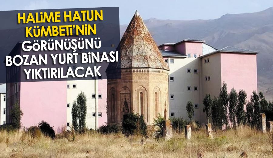 Halime Hatun Kümbeti’nin görünüşünü bozan yurt binası yıktırılacak